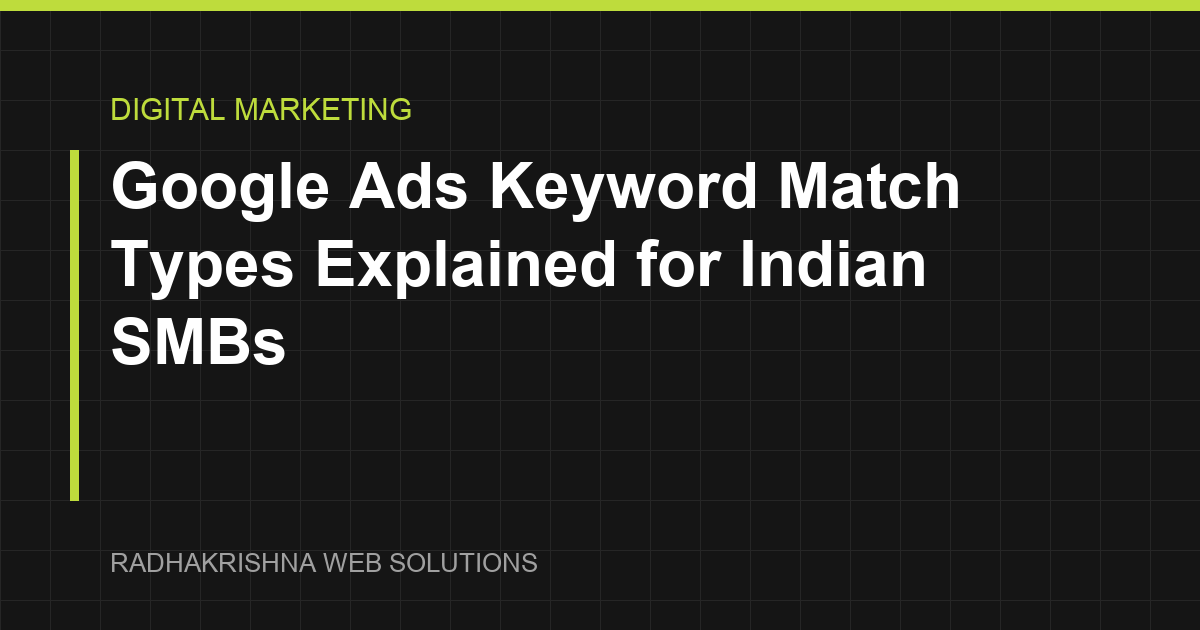 Google Ads Keyword Match Types Explained for Indian SMBs - RadhaKrishna Web Solutions article cover