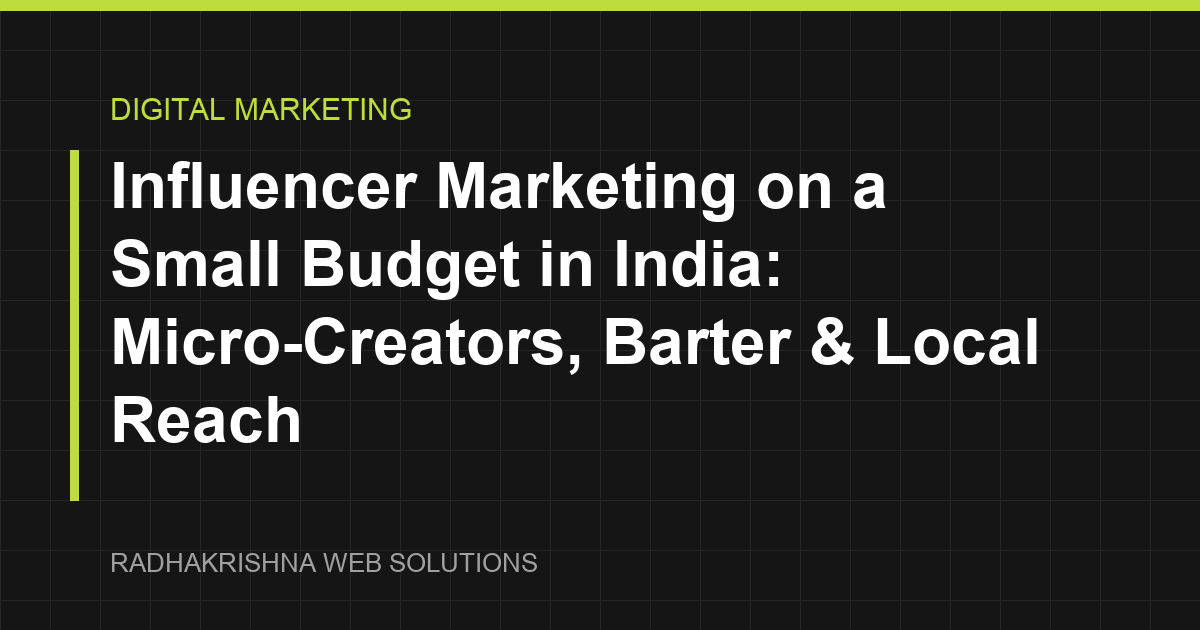 Influencer Marketing on a Small Budget in India: Micro-Creators, Barter & Local Reach - RadhaKrishna Web Solutions article cover