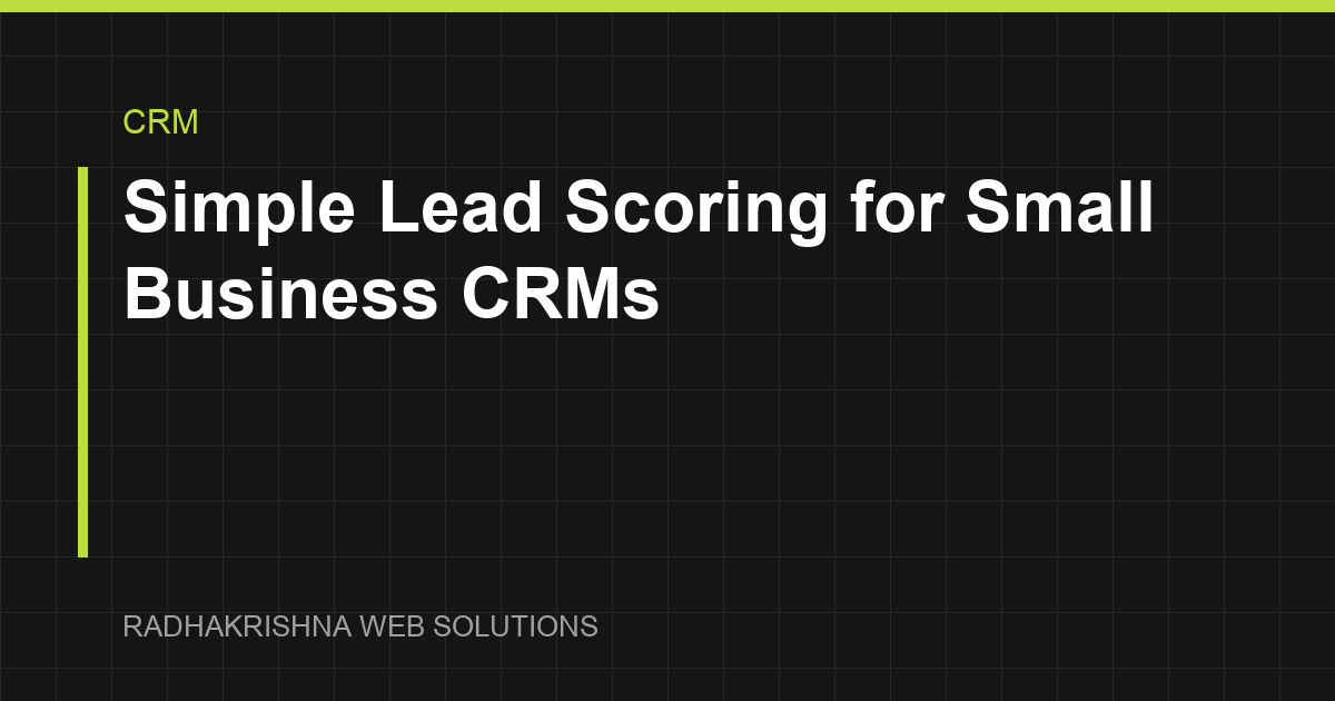 Simple Lead Scoring for Small Business CRMs - RadhaKrishna Web Solutions article cover