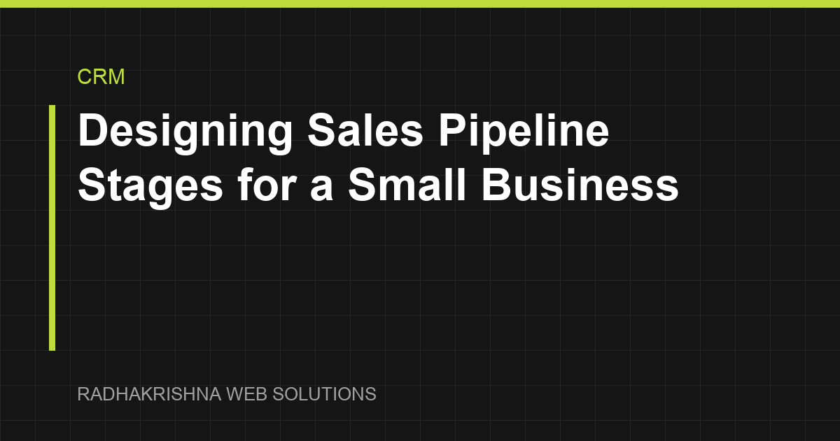 Designing Sales Pipeline Stages for a Small Business - RadhaKrishna Web Solutions article cover