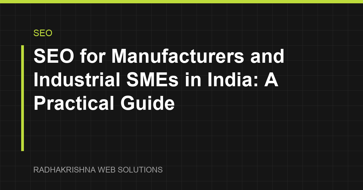 SEO for Manufacturers and Industrial SMEs in India: A Practical Guide - RadhaKrishna Web Solutions article cover
