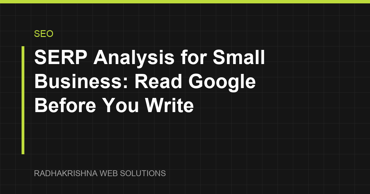 SERP Analysis for Small Business: Read Google Before You Write - RadhaKrishna Web Solutions article cover