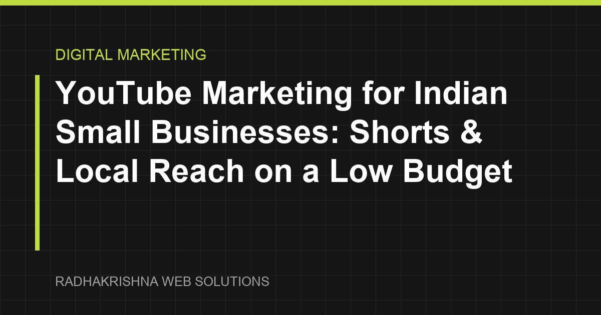 YouTube Marketing for Indian Small Businesses: Shorts & Local Reach on a Low Budget - RadhaKrishna Web Solutions article cover